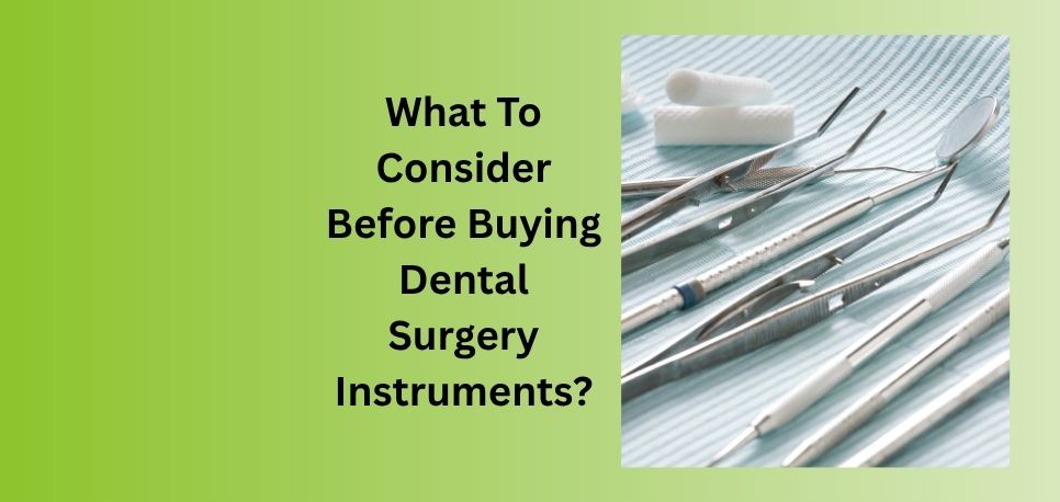 What To Consider Before Buying Dental Surgery Instruments